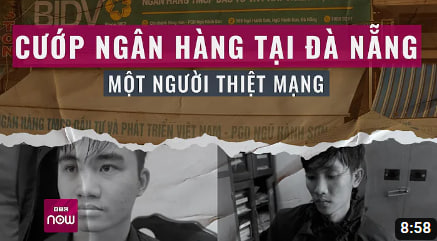 Vụ cướp ngân hàng BIDV tại Đà Nẵng: Một người thiệt mạng